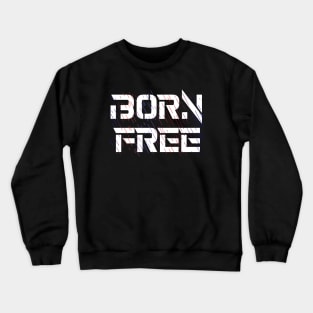 Born Free, promoting freedom and positivity Crewneck Sweatshirt